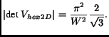 $\displaystyle \vert\textrm{det }V_{hex2D}\vert = \frac{\pi^2}{W^2}\frac{2}{\sqrt{3}}.$