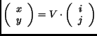 $\displaystyle \left( \begin{array}{c} x\\ y \end{array}\right) = V \cdot \left( \begin{array}{c} i\\ j \end{array}\right)$