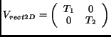 $\displaystyle V_{rect2D} = \left( \begin{array}{cc} T_1 & 0\\  0 & T_2\end{array}\right)$