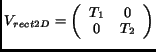 $\displaystyle V_{rect2D} = \left( \begin{array}{cc} T_1 & 0\\ 0 & T_2\end{array}\right)$
