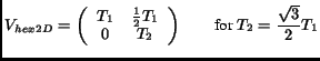 $\displaystyle V_{hex2D} = \left( \begin{array}{cc} T_1 & \frac{1}{2}T_1\\  0 & T_2\end{array}\right) \qquad \textrm{for } T_2 = \frac{\sqrt{3}}{2}T_1$
