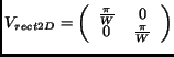 $\displaystyle V_{rect2D} = \left( \begin{array}{cc} \frac{\pi}{W} & 0\\  0 & \frac{\pi}{W}\end{array}\right)$