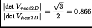$\displaystyle \frac{\vert\textrm{det }V_{rect2D}\vert}{\vert\textrm{det }V_{hex2D}\vert} = \frac{\sqrt{3}}{2} = 0.866$