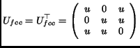 $\displaystyle U_{fcc} = U_{fcc}^\top = \left( \begin{array}{ccc} u & 0 & u\\  0 & u & u\\  u & u & 0\end{array}\right)$