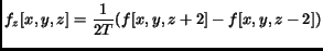 $\displaystyle f_z[x,y,z] = \frac{1}{2T}(f[x,y,z+2] - f[x,y,z-2])$