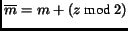 $ \overline{m} = m + (z \textrm{ mod } 2)$