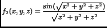 $\displaystyle f_2(x, y, z) = \frac{\sin(\sqrt{x^2+y^2+z^2})}{\sqrt{x^2+y^2+z^2}}$